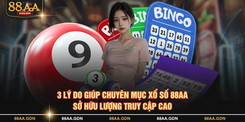 3 lý do giúp chuyên mục xổ số 88AA sở hữu lượng truy cập cao
