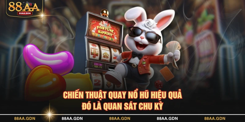 Chiến thuật quay Nổ Hũ hiệu quả đó là quan sát chu kỳ