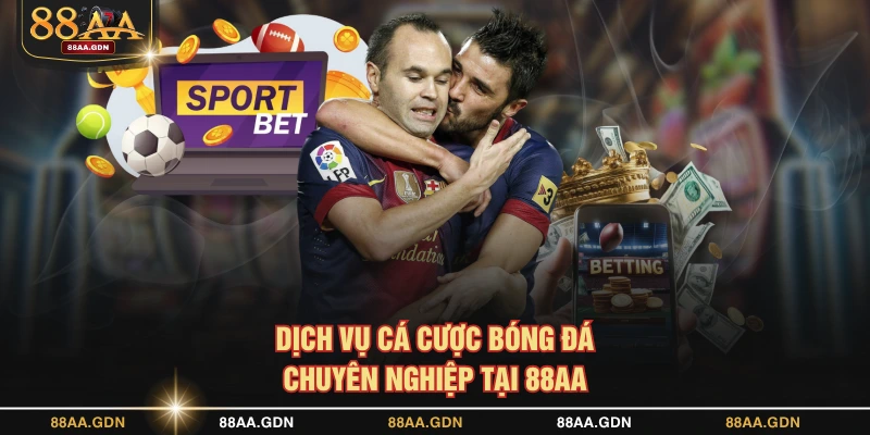 Dịch vụ cá cược bóng đá chuyên nghiệp tại 88AA