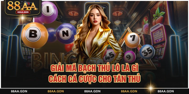 Giải mã bạch thủ lô là gì