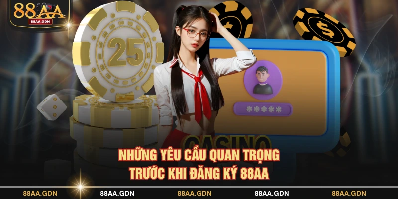 Những yêu cầu quan trọng trước khi đăng ký 88AA