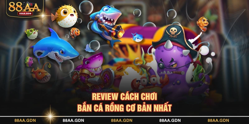 Review cách chơi bắn cá rồng cơ bản nhất