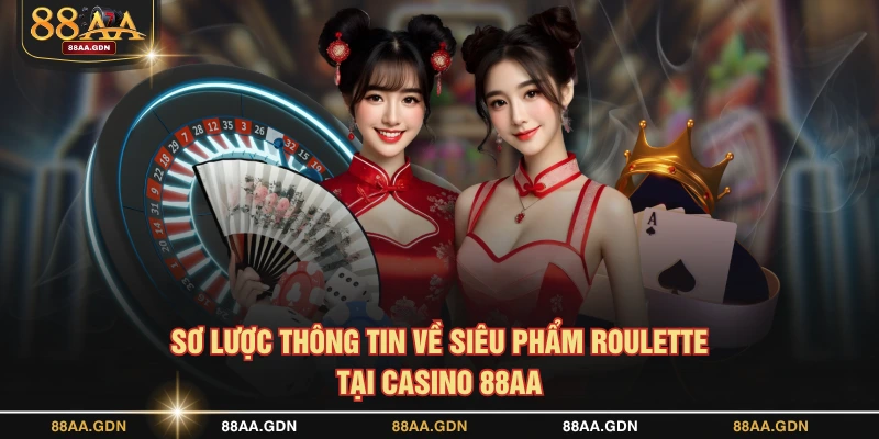 Sơ lược thông tin về siêu phẩm Roulette tại casino 88AA